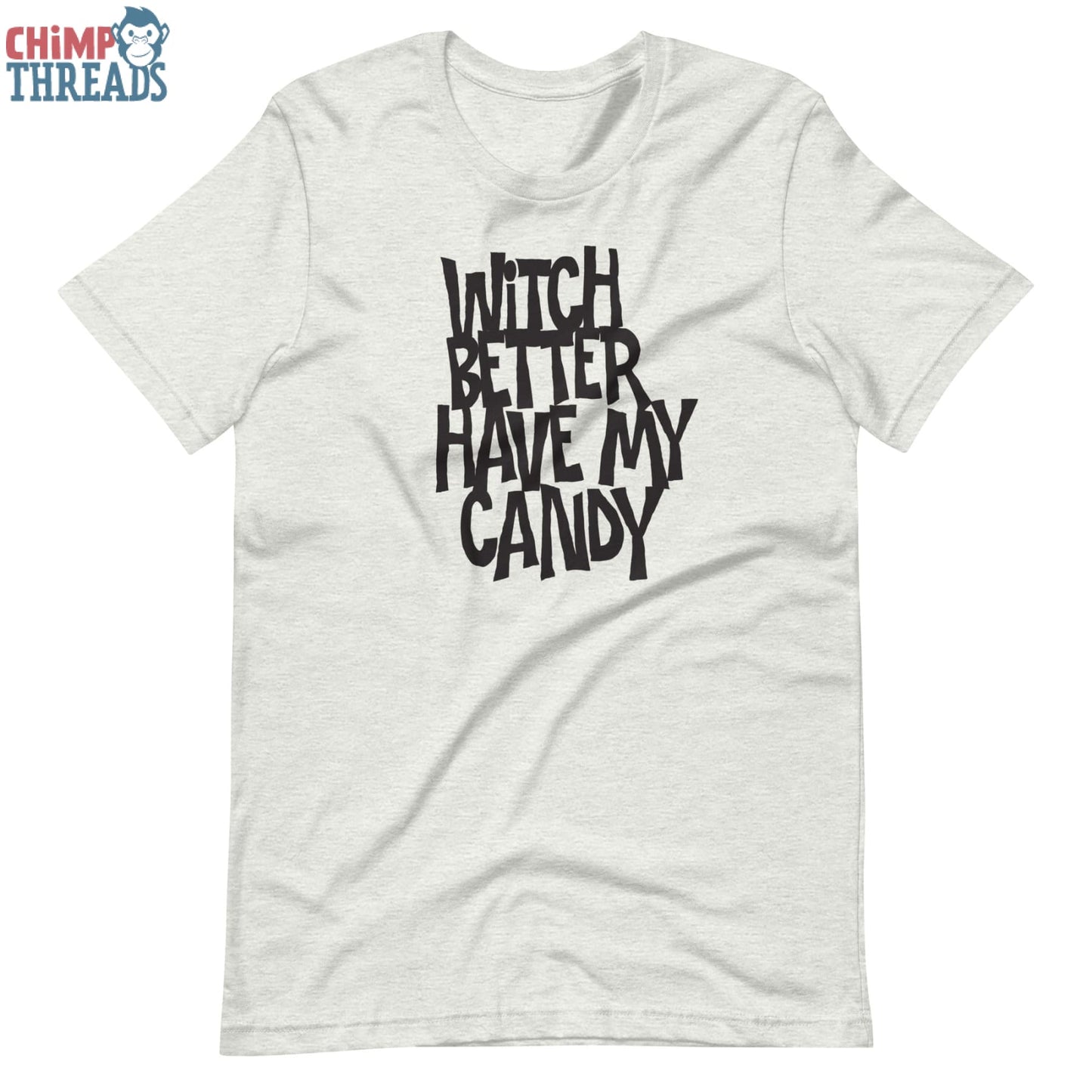 Witch Better Have My Candy - T-Shirt Halloween