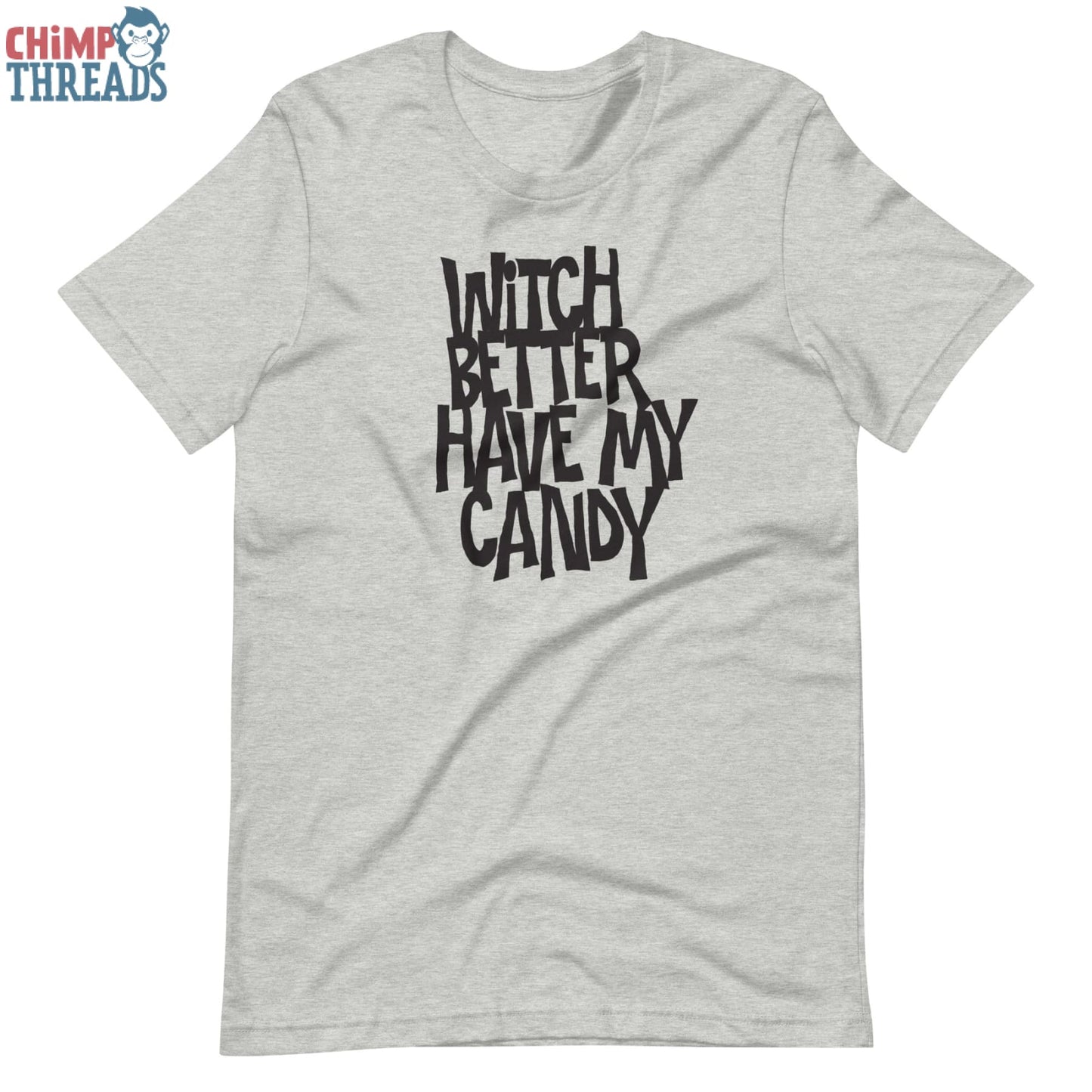 Witch Better Have My Candy - T-Shirt Halloween