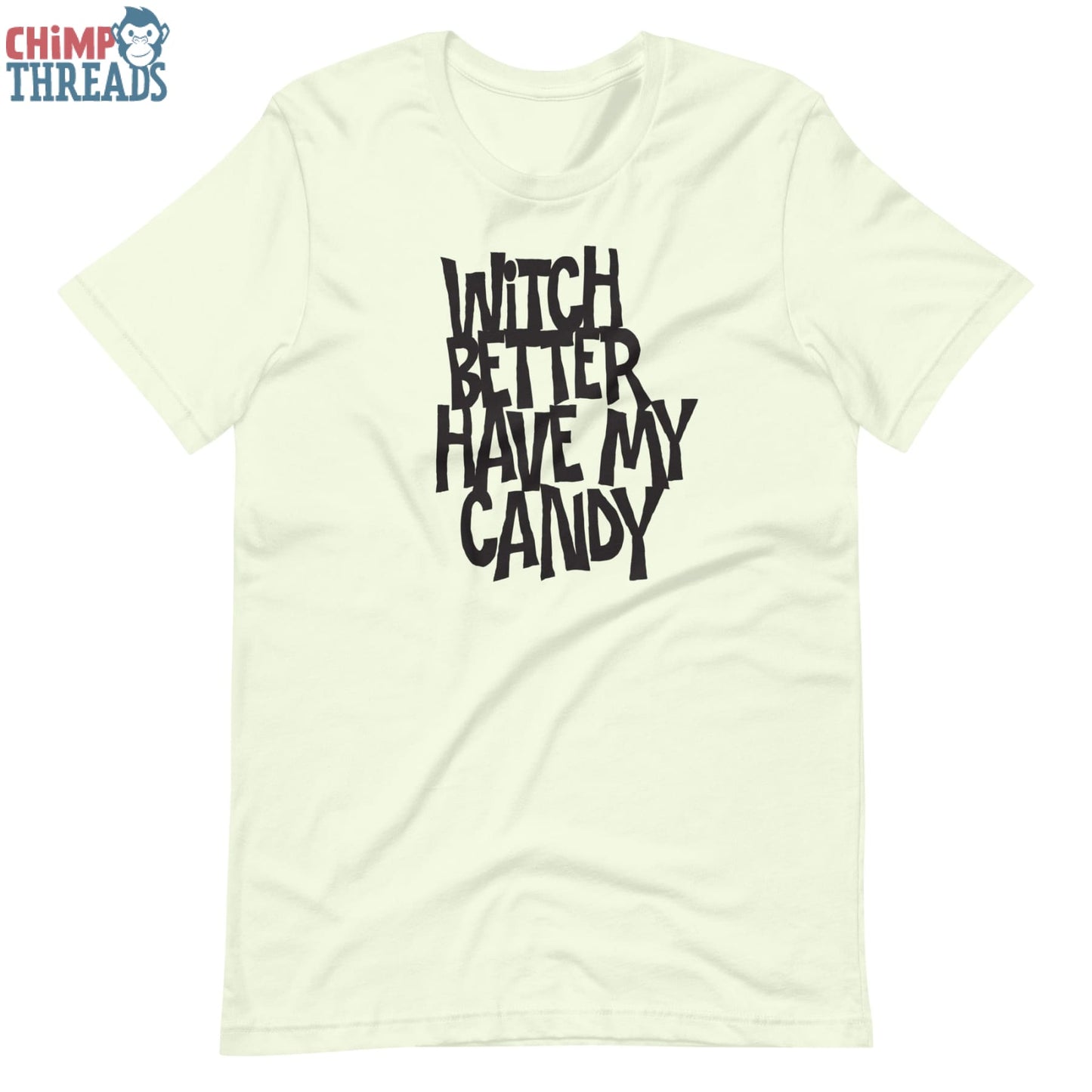 Witch Better Have My Candy - T-Shirt Halloween